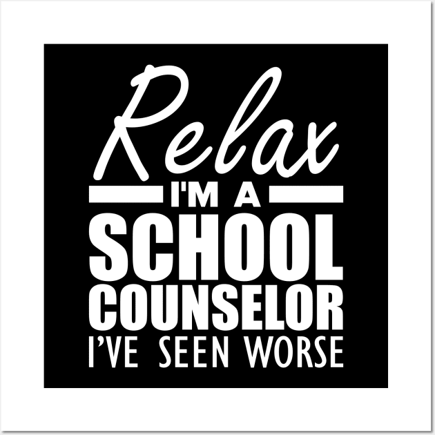 School Counselor - Relax I'm a school counselor I've seen worse Wall Art by KC Happy Shop